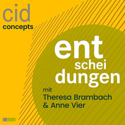 Cover des cidPodcasts - ENTSCHEIDUNGEN-CIDCONCEPTS Cover des cidPodcasts - ENTSCHEIDUNGEN-CIDCONCEPTS mit Anne Vier und Theresa Brambach